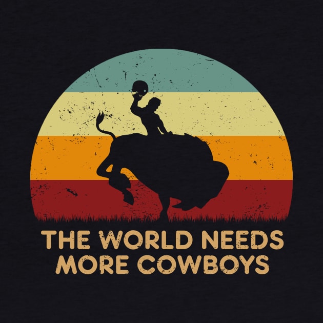 Retro Sunset - Wyoming The World Needs More Cowboys by GoodIdeaTees